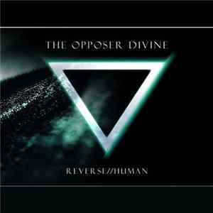 The Opposer Divine - Reverse//Human Album