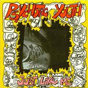 Psychotic Youth - Just Like Me Album