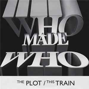 WhoMadeWho - The Plot / This Train Album