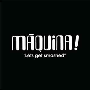 Máquina - Lets Get Smashed Album