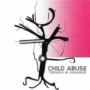 Child Abuse - Trouble In Paradise Album