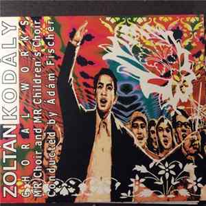 Zoltán Kodály, MR Choir, MR Children’s Choir - Zoltán Kodály. Choral Works. Album