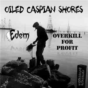 Overkill For Profit / Edem - Oiled Caspian Shores, Underground Azerbaijan Album