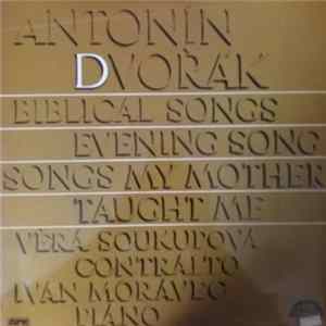 Antonín Dvořák - Věra Soukupová, Ivan Moravec - Biblical Songs; Evening Song; Songs My Mother Taught Me Album