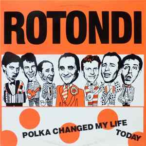 Rotondi - Polka Changed My Life Today Album