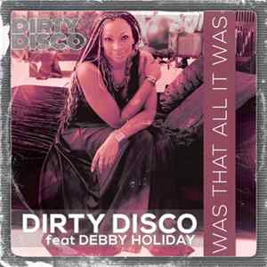 Dirty Disco Feat Debby Holiday - Was That All It Was Album