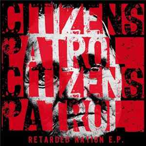 Citizens Patrol - Retarded Nation E.P. Album