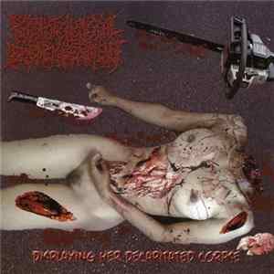 Psychotic Homicidal Dismemberment - Displaying Her Decapitated Corpse Album
