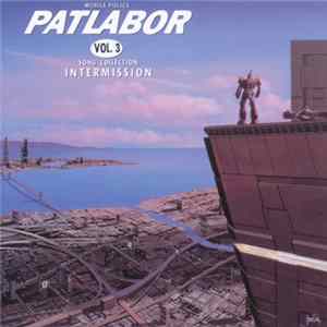 Various - Mobile Police Patlabor Vol. 3 Song Collection -Intermission- = 機動警察パトレイバー ソング・コレクション Vol. 3 -Intermission Album