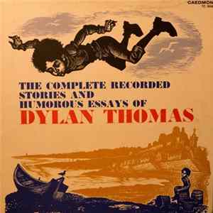 Dylan Thomas - The Complete Recorded Stories And Humorous Essays Album