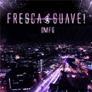 Fresca Suave - OMFG Album