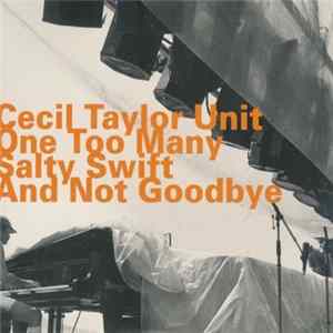 Cecil Taylor Unit - One Too Many Salty Swift And Not Goodbye Album