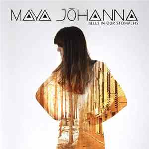 Maya Johanna - Bells In Our Stomachs Album