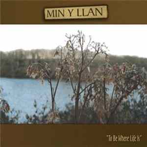 Min-Y-Llan - To Be Where Life Is Album