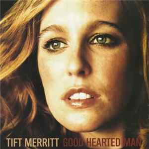 Tift Merritt - Good Hearted Man Album