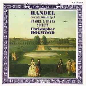 Handel & Haydn Society, Christopher Hogwood - Handel: Concerti Grossi, Op. 3 Album