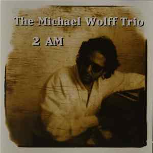 The Michael Wolff Trio - 2 AM Album