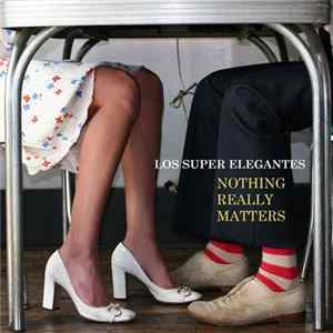 Los Super Elegantes - Nothing Really Matters Album