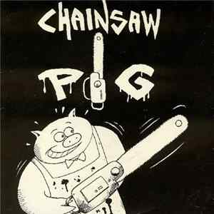 Chainsaw Pig - Chainsaw Pig Album