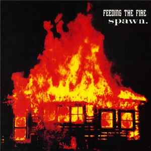 Feeding The Fire / Spawn. - Feeding The Fire / Spawn. Album