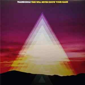 Traindodge - Time Will Never Know Your Name Album