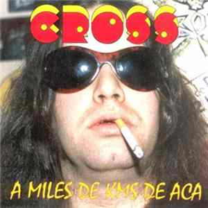 Cross - A Miles De Kms De Aca Album