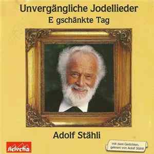 Adolf Stähli - Unvergängliche Jodellieder • E Geschänkte Tag Album