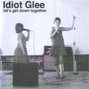 Idiot Glee - Let's Get Down Together Album