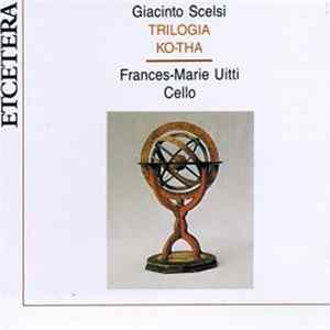 Giacinto Scelsi - Frances-Marie Uitti - Trilogia / Ko-Tha Album