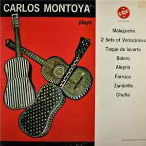 Carlos Montoya - Carlos Montoya Plays Malagueña, 2 Sets Of Variaciones, Toque De Lavarte, Bolero, Alegria, Farruca, Zambrilla, Chufla Album