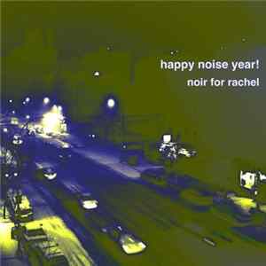 Noir For Rachel - Happy Noise Year! Album