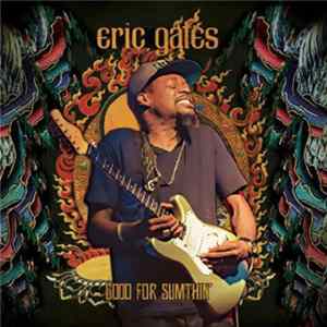 Eric Gales - Good For Sumthin' Album