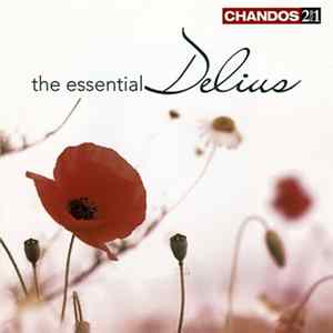 Frederick Delius, Ulster Orchestra, The London Philharmonic Orchestra, Bournemouth Sinfonietta, Bournemouth Symphony Orchestra - The Essential Delius Album