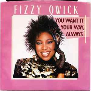 Fizzy Qwick - You Want It Your Way, Always Album