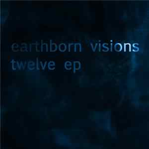 Earthborn Visions - Twelve EP Album