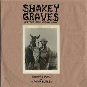 Shakey Graves - Shakey Graves And The Horse He Rode In On (Nobody's Fool And The Donor Blues Ep) Album