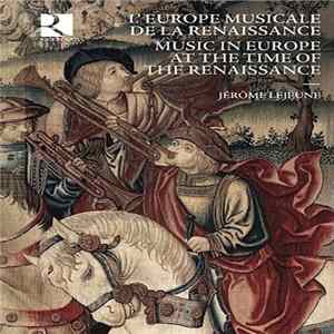 Jérôme Lejeune - L'Europe Musicale De La Renaissance / Music In Europe At The Time Of The Renaissance Album
