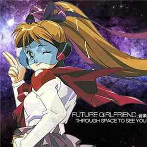 Future Girlfriend 音楽 - Through Space To See You Album