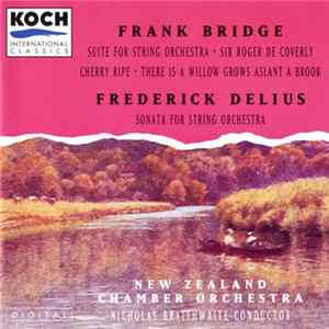 Frank Bridge, Frederick Delius, New Zealand Chamber Orchestra, Nicholas Braithwaite - Frank Bridge / Frederick Delius Album