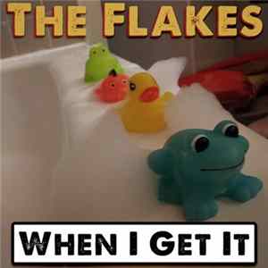 The Flakes - When I Get It Album