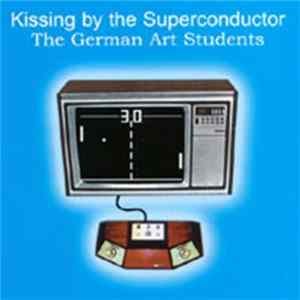 The German Art Students - Kissing By The Superconductor Album