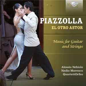 Astor Piazzolla, Alessio Nebiolo, Nadio Marenco - El Otro Astor: Music For Guitar And Strings Album