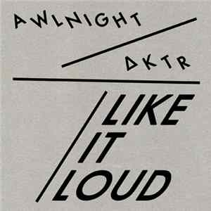 Awlnight, ΔKTR - Like It Loud Album