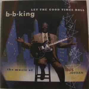 B.B. King - Let The Good Times Roll (The Music Of Louis Jordan) Album