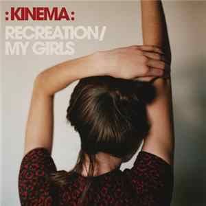 Kinema - Recreation / My Girls Album