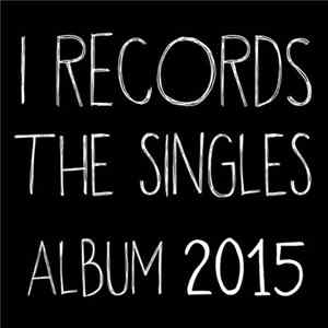 Various - I Records The Singles Album 2015 (Part 1) Album