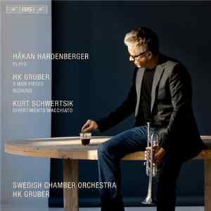 Håkan Hardenberger Plays Gruber & Schwertsik - HK Gruber: 3 MOB Pieces, Busking / Kurt Schwertsik: Divertimento Macchiato Album