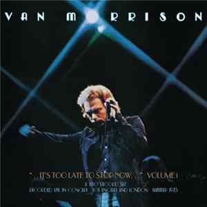 Van Morrison - ...It's Too Late To Stop Now... (Volume 1) Album