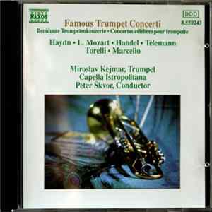 Haydn, L. Mozart, Händel, Telemann, Torelli, Marcello, Miroslav Kejmar, Capella Istropolitana, Petr Škvor - Famous Trumpet Concerti Album