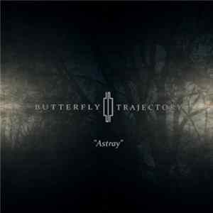 Butterfly Trajectory - Astray Album